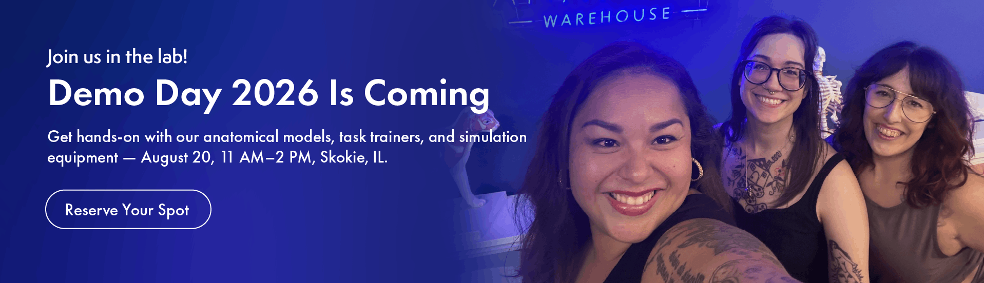 Join us for Demo Day! Get hands-on with our anatomical models, task trainers, and simulation equipment. 11 AM–2 PM, Skokie, IL.